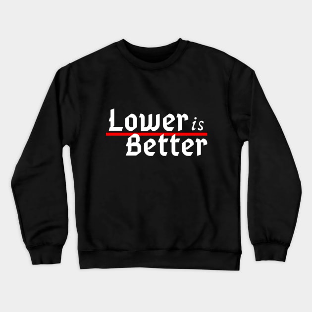 Lower is Better Crewneck Sweatshirt by Allsubaruallday